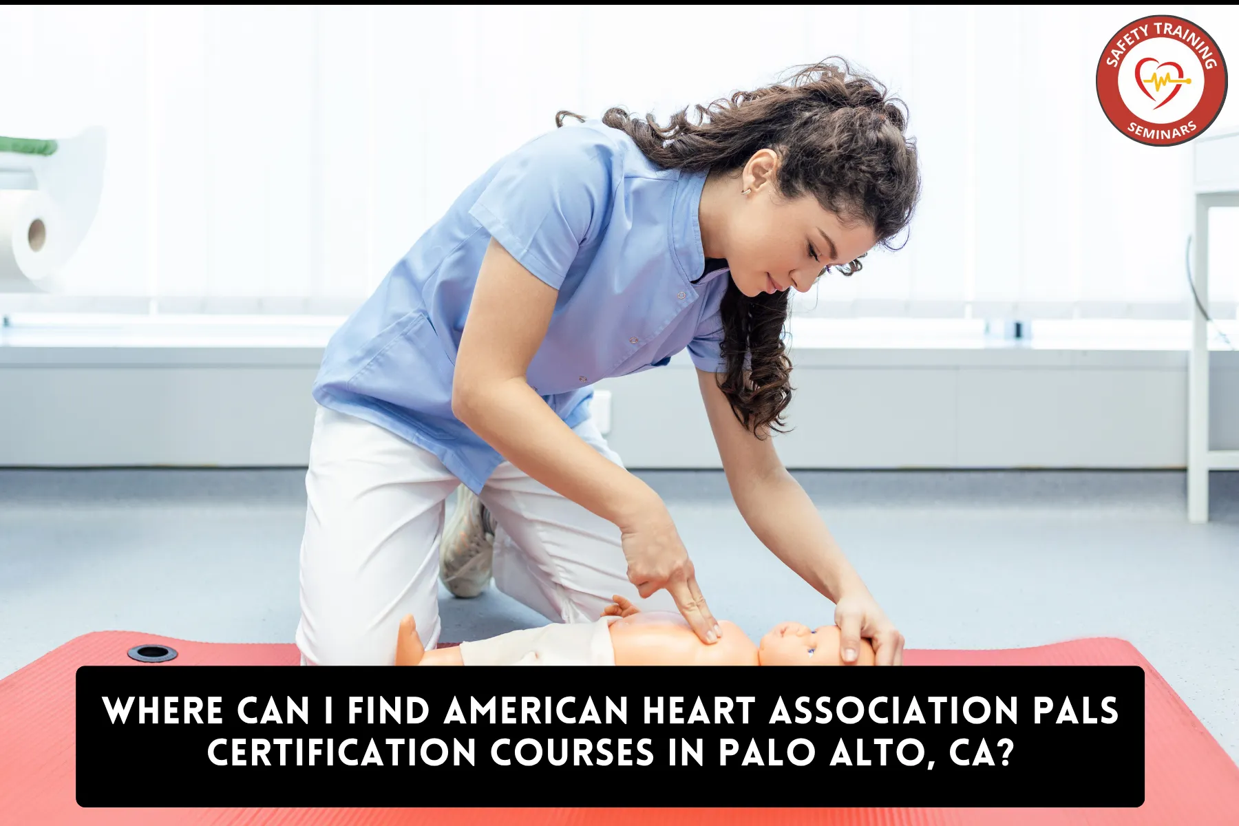 Where Can I Find American Heart Association PALS Certification Courses in Palo Alto, CA?